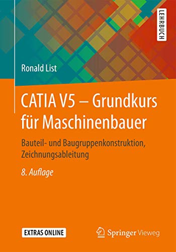 CATIA V5 – Grundkurs für Maschinenbauer: Bauteil- und Baugruppenkonstruktion, Zeichnungsableitung von Springer Vieweg